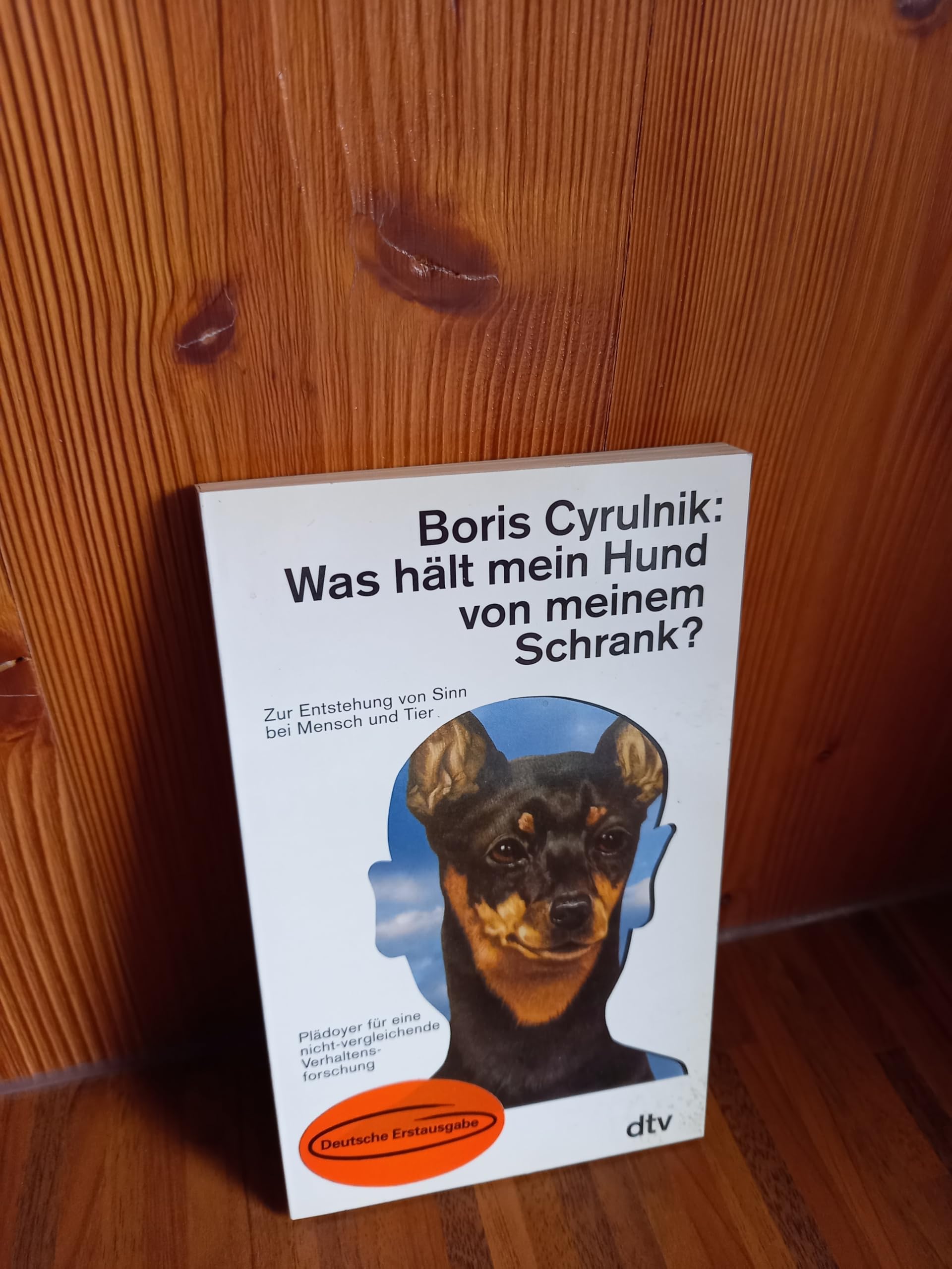 Was hält mein Hund von meinem Schrank?: Zur Entstehung von Sinn bei Mensch und Tier – Plädoyer für eine nicht-vergleichende Verhaltensforschung (dtv Sachbuch) Natural Sciences