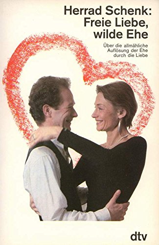 Freie Liebe, wilde Ehe: Über die allmähliche Auflösung der Ehe durch die Liebe (dtv Sachbuch) Law