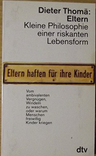 Eltern: Kleine Philosophie einer riskanten Lebensform (dtv Sachbuch) Philosophy
