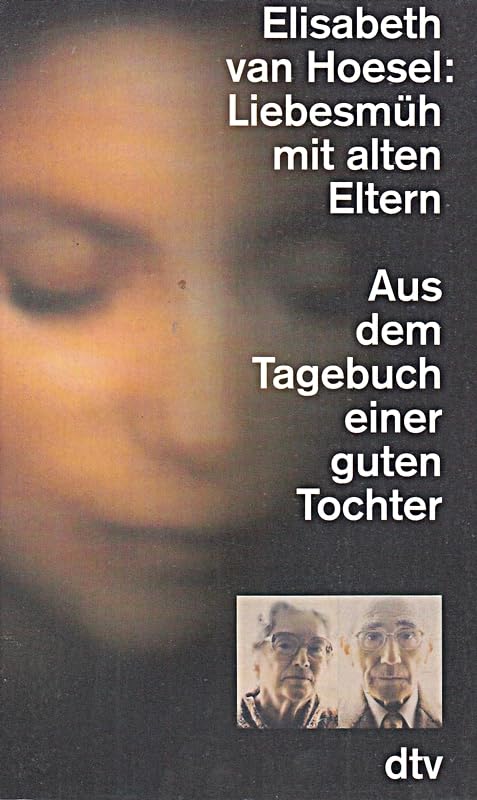 Liebesmüh mit alten Eltern: Aus dem Tagebuch einer guten Tochter (dtv Sachbuch) Memories