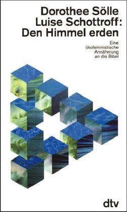 Den Himmel erden. Eine ökofeministische Annäherung an die Bibel Books