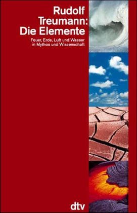Die Elemente: Feuer, Erde, Luft und Wasser in Mythos und Wissenschaft (Information & Wissen) Business & Technology