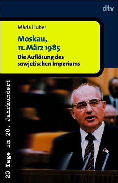 Moskau, 11. März 1985: Die Auflösung des sowjetischen Imperiums Politics & History