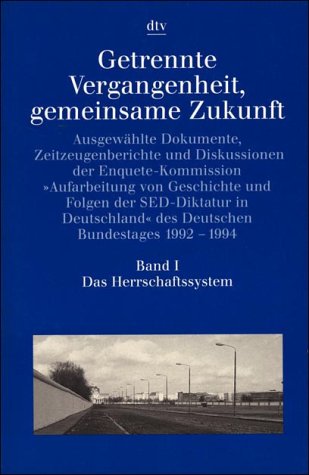 Getrennte Vergangenheit, gemeinsame Zukunft Band I: Das Herrschaftssystem: Ausgewählte Dokumente, Zeitzeugenberichte und Diskussionen – (s. Notizen) (dtv Kultur & Geschichte) Politics & History