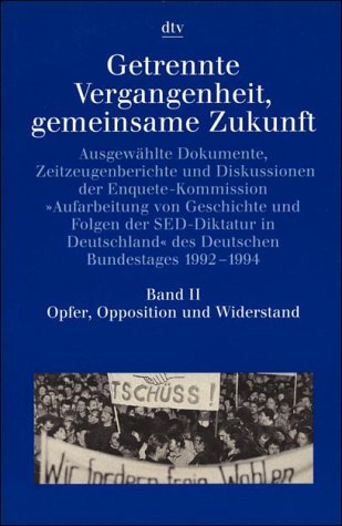 Getrennte Vergangenheit, gemeinsame Zukunft Band II: Opfer, Opposition und Widerstand: Ausgewählte Dokumente, Zeitzeugenberichte und Diskussionen – (s. Notizen) (dtv Kultur & Geschichte) Politics & History