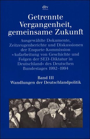 Getrennte Vergangenheit, gemeinsame Zukunft Band III: Wandlungen der Deutschlandpolitik: Ausgewählte Dokumente, Zeitzeugenberichte und Diskussionen – (s. Notizen) (dtv Kultur & Geschichte) Politics & History