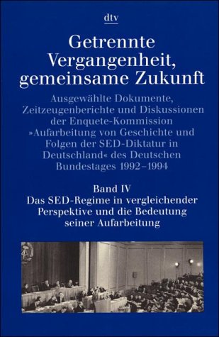 Getrennte Vergangenheit, gemeinsame Zukunft Band IV: Das SED-Regime in vergleichender Perspektive und: Ausgewählte Dokumente, Zeitzeugenberichte und ... – (s. Notizen) (dtv Kultur & Geschichte) Politics & History