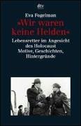 »Wir waren keine Helden«: Lebensretter im Angesicht des Holocaust (dtv Kultur & Geschichte) Politics & History