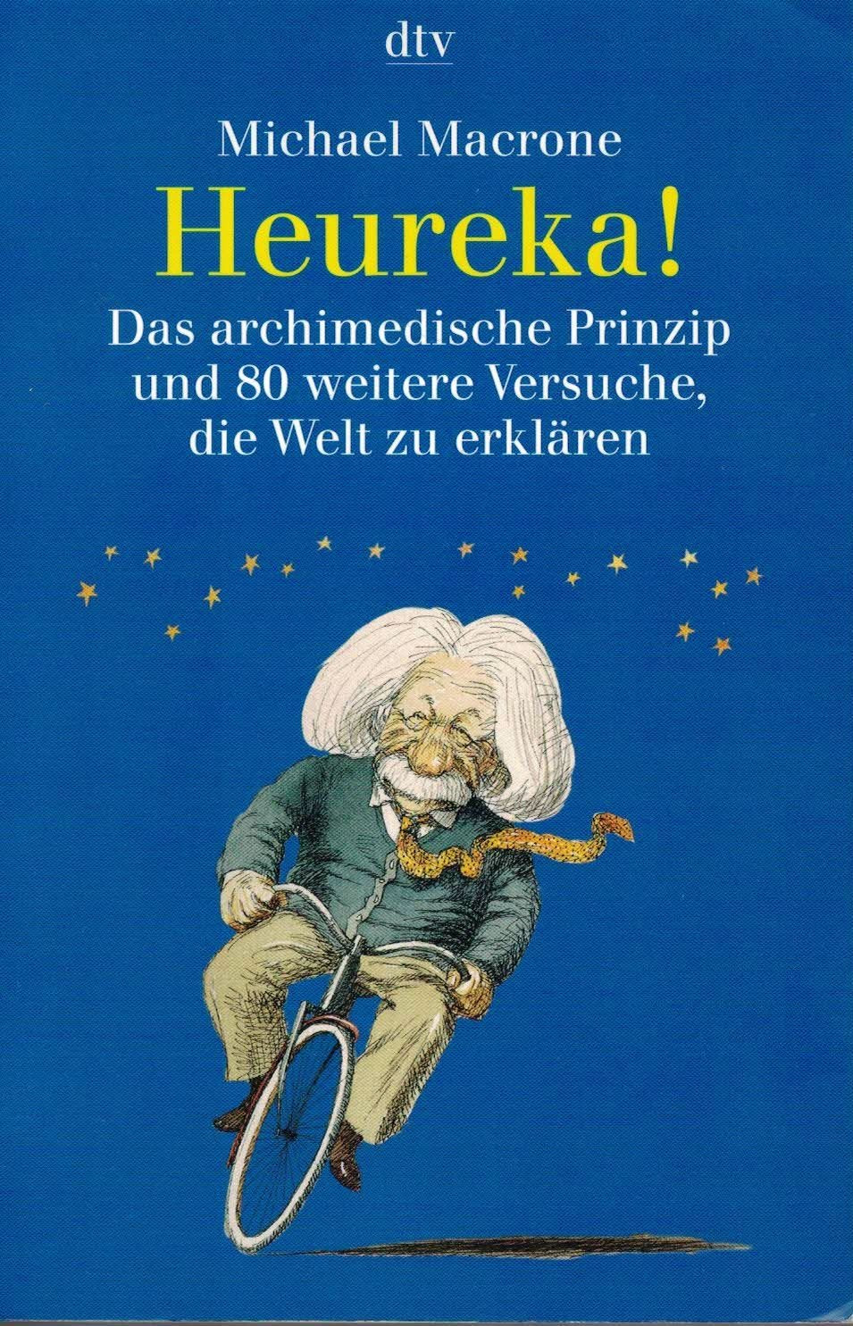 Heureka!: Das archimedische Prinzip und 80 weitere Versuche, die Welt zu erklären Philosophy