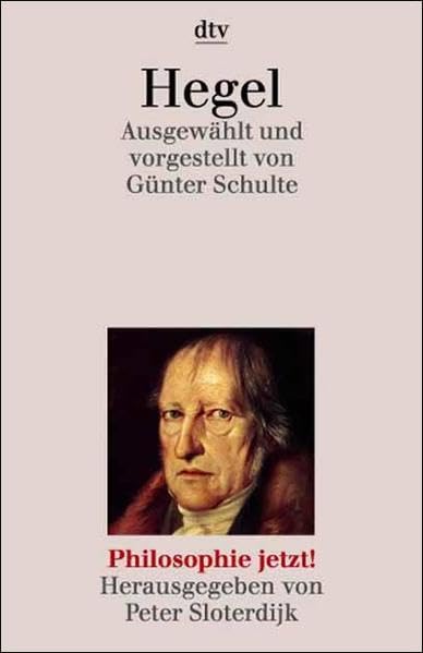 Hegel. Ausgewählt und vorgestellt. (Philosophie jetzt): Ausgewählt und vorgestellt von Günter Schulte Philosophy