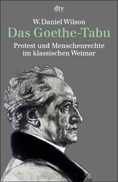 Das Goethe-Tabu. Protest und Menschenrechte im klassischen Weimar German history