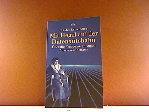 Mit Hegel auf der Datenautobahn. Über die Freude an geistigen Zusammenhängen Philosophy
