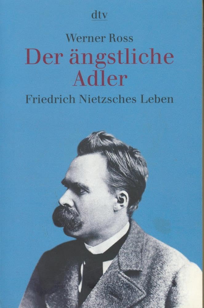 Der ängstliche Adler. Friedrich Nietzsches Leben Philosophy