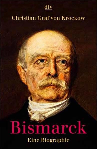 Bismarck: Eine Biographie Politics & Society