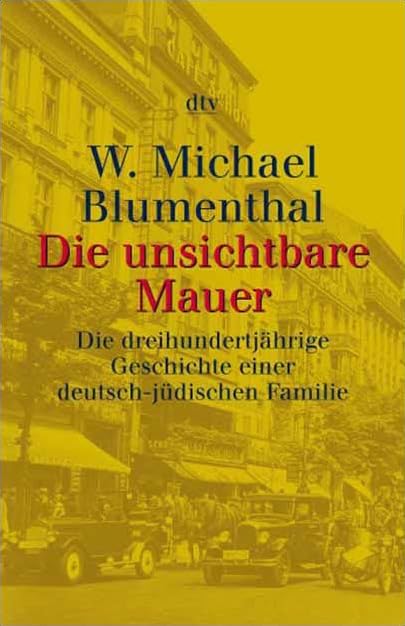 Die unsichtbare Mauer: Die dreihundertjährige Geschichte einer deutsch-jüdischen Familie (dtv Kultur & Geschichte) Politics & Society