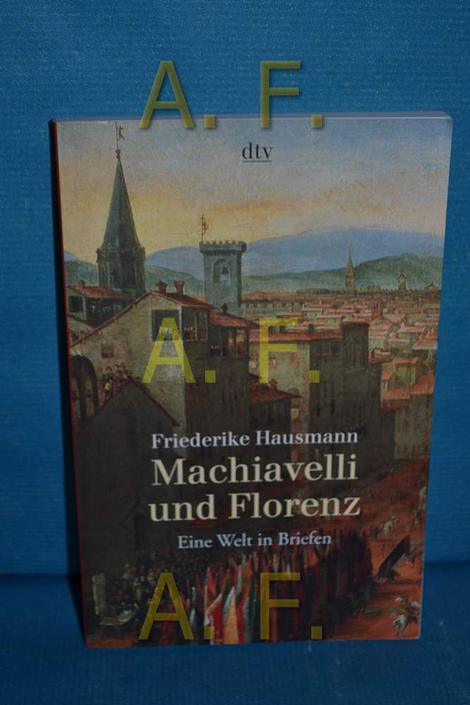 Machiavelli und Florenz. Eine Welt in Briefen Politics & Society