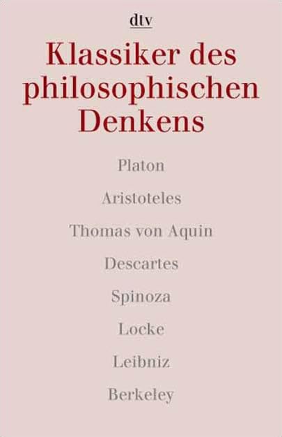 Klassiker des philosophischen Denkens 1. Platon - Aristoteles - Thomas von Aquin - Descartes - Spinoza - Locke - Leibniz - Berkeley. Philosophy