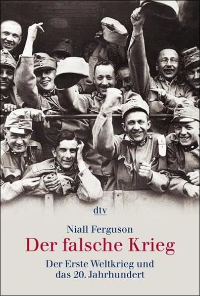 Der falsche Krieg: Der Erste Weltkrieg und das 20. Jahrhundert Politics & History