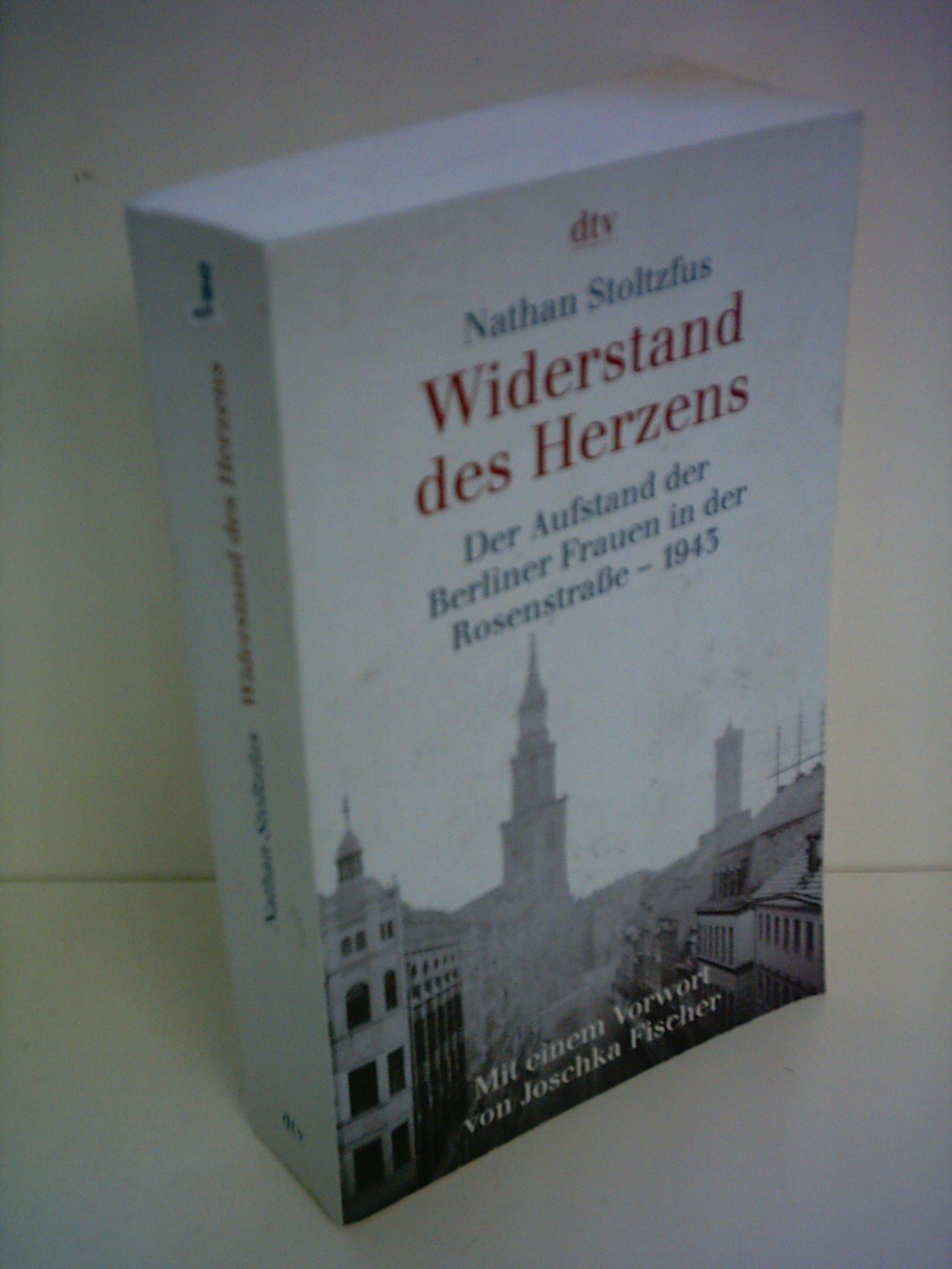 Widerstand des Herzens: Der Aufstand der Berliner Frauen in der Rosenstraße - 1943 German history