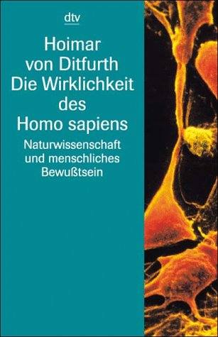 Die Wirklichkeit des Homo sapiens: Naturwissenschaft und menschliches Bewußtsein (Information & Wissen) Business & Technology
