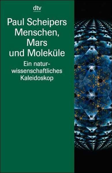 Menschen, Mars und Moleküle: Ein naturwissenschaftliches Kaleidoskop Business & Technology