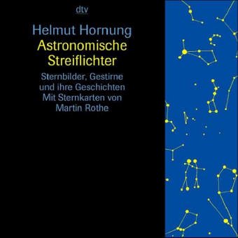 Astronomische Streiflichter: Sternbilder, Gestirne und ihre Geschichten (Information & Wissen) Natural Sciences