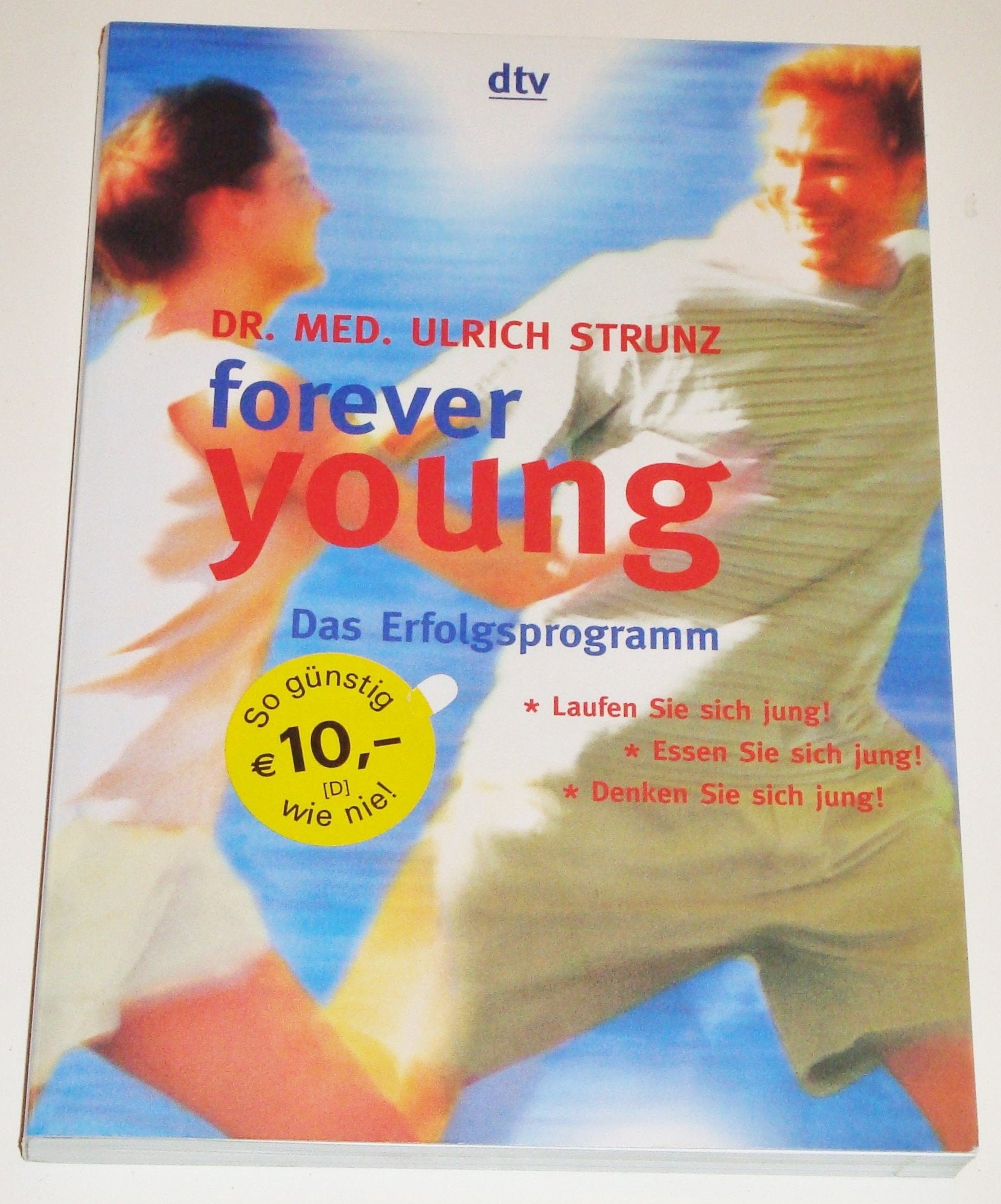 forever young. Das Erfolgsprogramm: Laufen Sie sich jung! Essen Sie sich jung! Denken sie sich jung! Health, Nutrition & Fitness