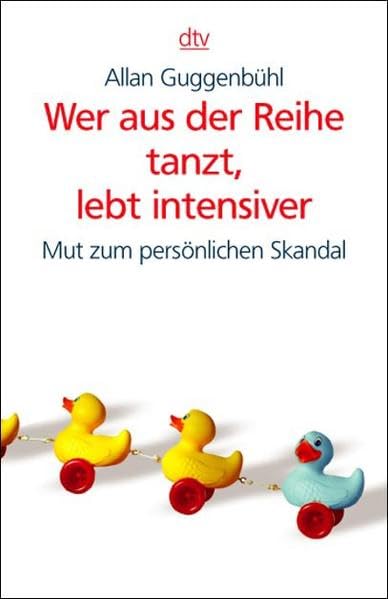 Wer aus der Reihe tanzt, lebt intensiver: Mut zum persönlichen Skandal Lifestyle