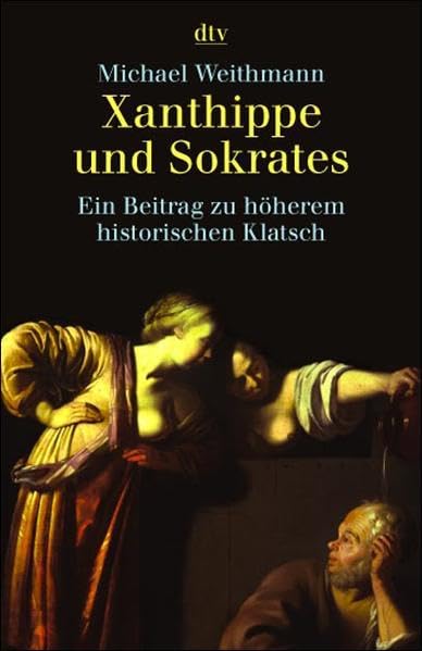 Xanthippe und Sokrates: Ein Beitrag zu höherem historischem Klatsch Business, Finance & Career Books