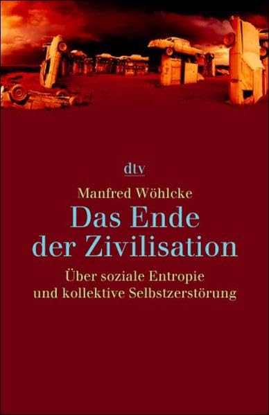 Das Ende der Zivilisation: Über soziale Entropie und kollektive Selbstzerstörung (dtv Sachbuch) Politics & History
