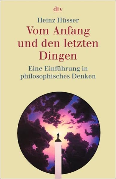 Vom Anfang und den letzten Dingen: Eine Einführung in philosophisches Denken Social Sciences