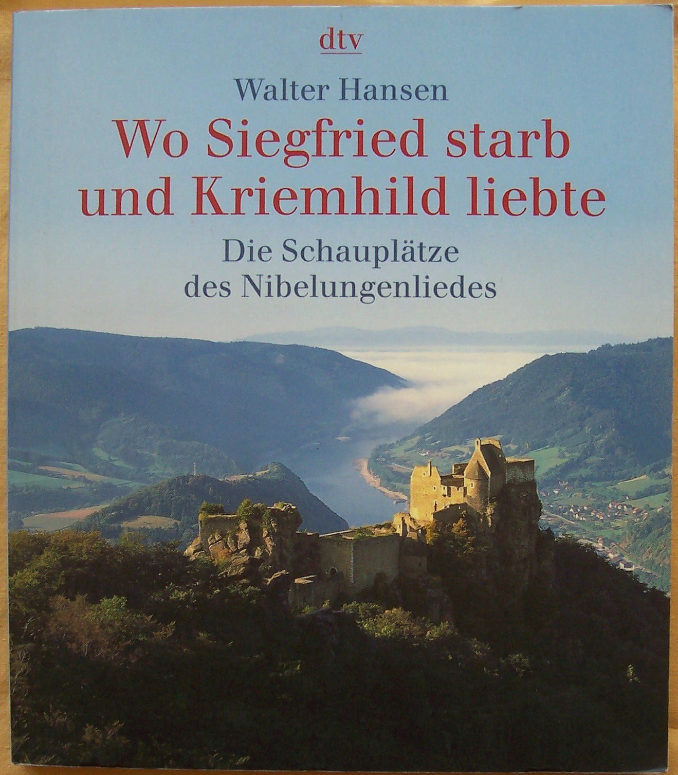 Wo Siegfried starb und Kriemhild liebte: Die Schauplätze des Nibelungenliedes Politics & History