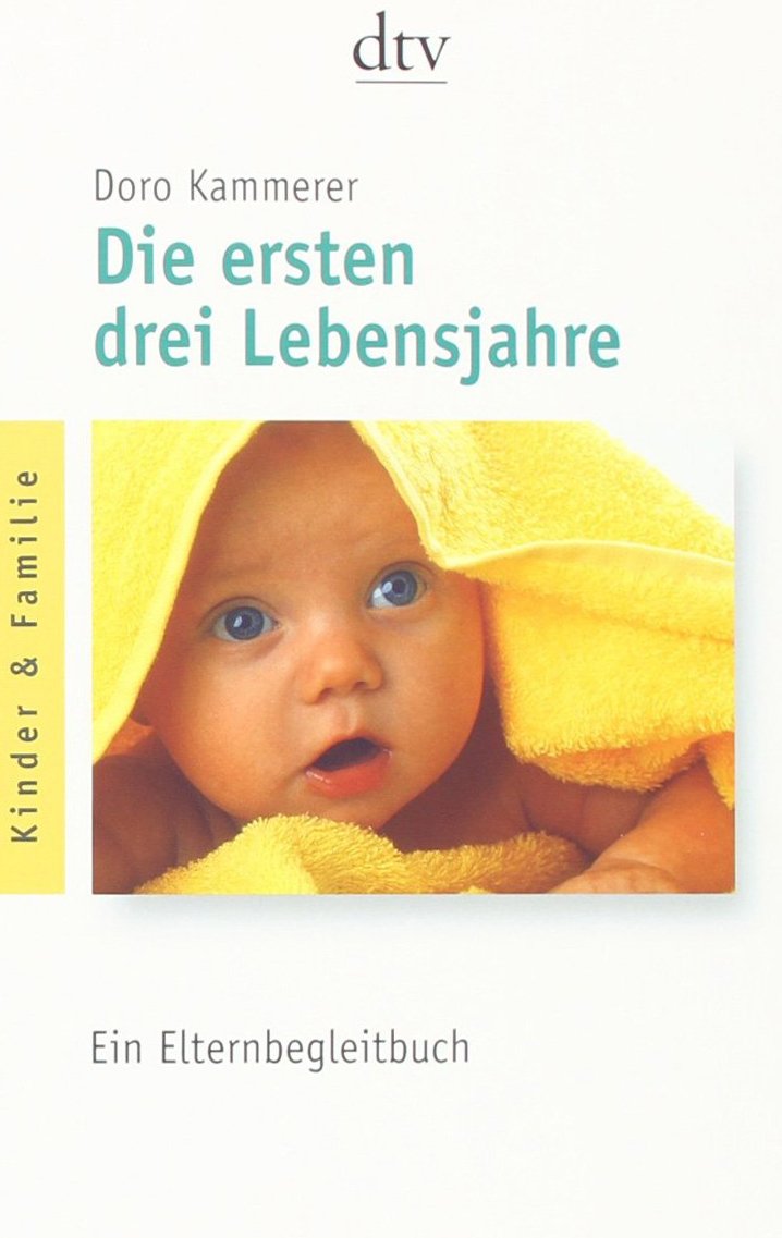 Die ersten drei Lebensjahre: Ein Elternbegleitbuch (dtv Ratgeber) Parents & Children