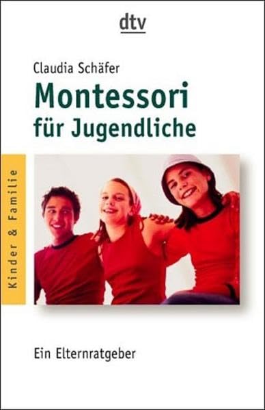 Montessori in der Pubertät: Ein Elternratgeber Parents & Children