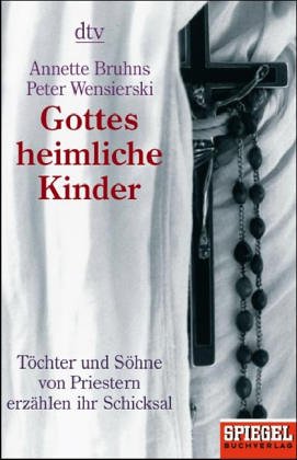 Gottes heimliche Kinder: Töchter und Söhne von Priestern erzählen ihr Schicksal – Ein SPIEGEL-Buch (dtv Sachbuch) Politics & Society
