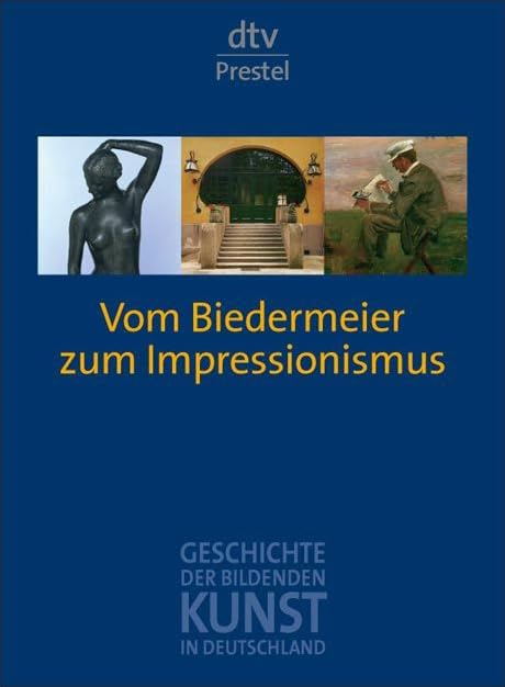 Geschichte der bildenden Kunst in Deutschland. Band 7: Vom Biedermeier zum Impressionismus (dtv Nachschlagewerke) Film, Art & Culture