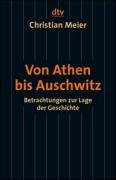 Von Athen bis Auschwitz: Betrachtungen zur Lage der Geschichte (dtv Sachbuch) Reference Books