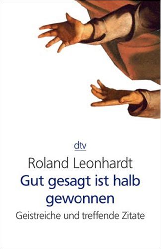 Gut gesagt ist halb gewonnen: Geistreiche und treffende Zitate Business, Finance & Career