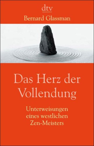 Das Herz der Vollendung: Unterweisungen eines westlichen Zen-Meisters (dtv Ratgeber) Religion & Esotericism