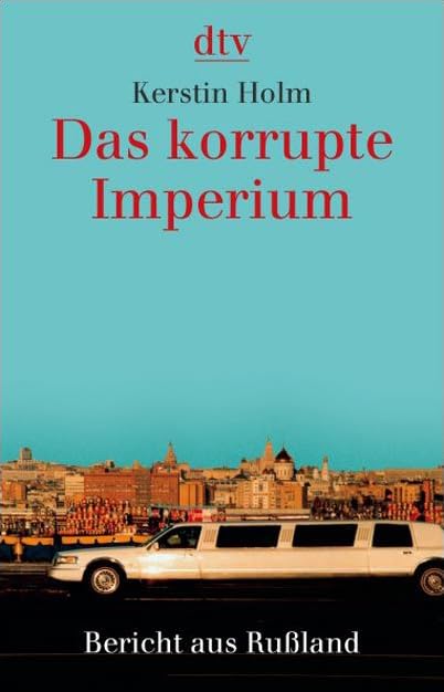 Das korrupte Imperium: Bericht aus Rußland (dtv Sachbuch) Politics & Society