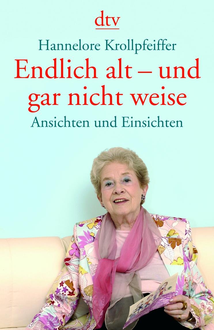 Endlich alt - und gar nicht weise: Ansichten und Einsichten (dtv Ratgeber) Politics & History