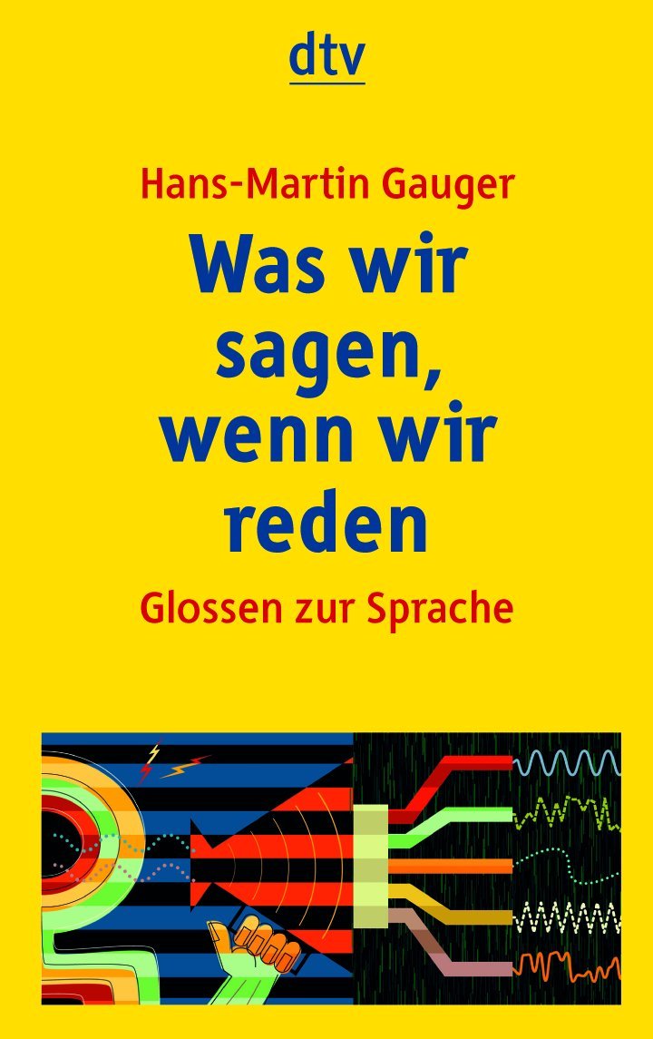 Was wir sagen, wenn wir reden: Glossen zur Sprache (dtv Sachbuch) Contemporary literature
