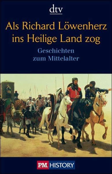 Als Richard Löwenherz ins Heilige Land zog: Geschichten zum Mittelalter (dtv Sachbuch) Politics & History