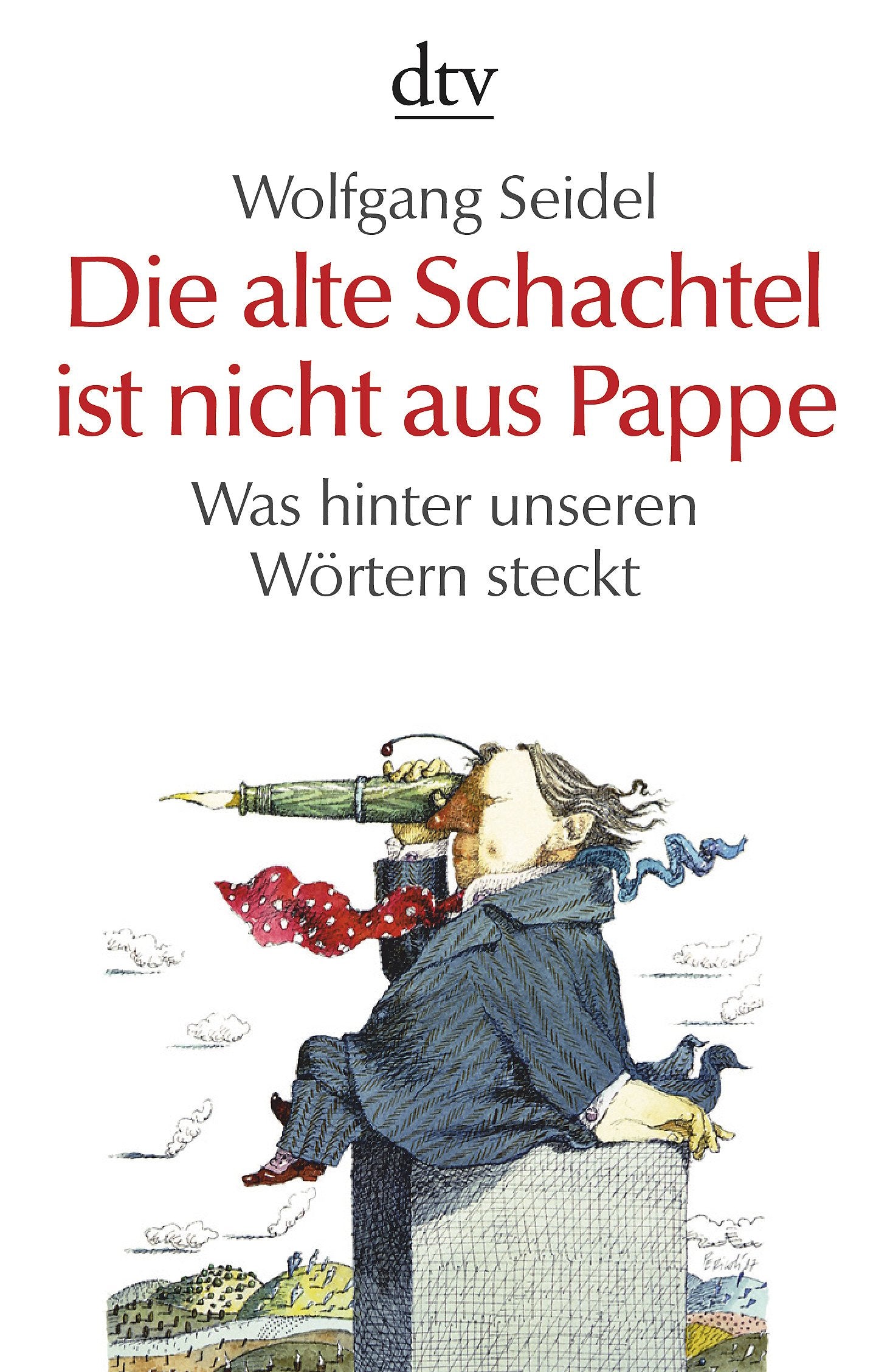 Die alte Schachtel ist nicht aus Pappe: Was hinter unseren Wörtern steckt (dtv Sachbuch) Social Sciences