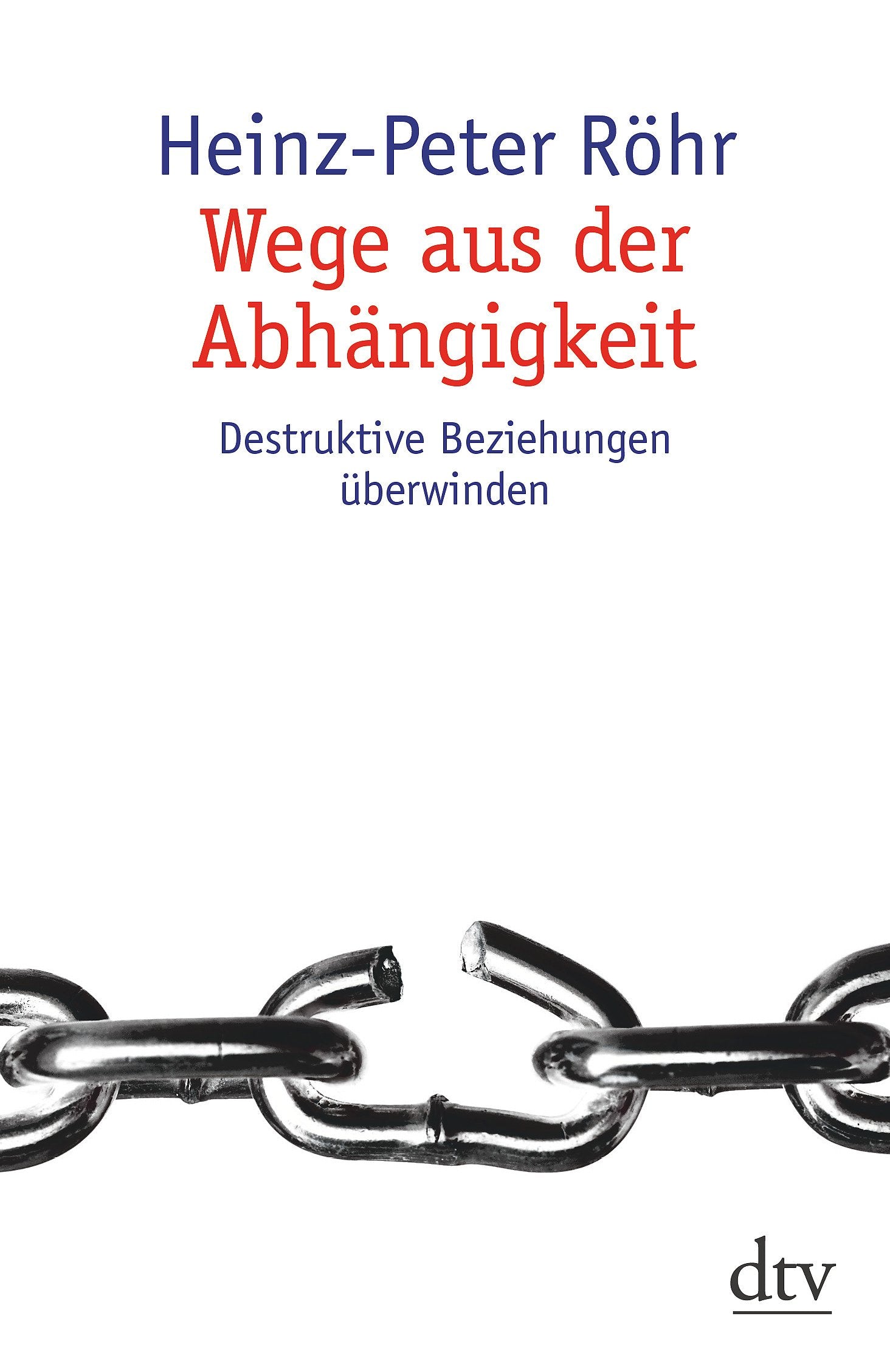 Wege aus der Abhängigkeit: Destruktive Beziehungen überwinden (dtv Sachbuch) Parents & Children