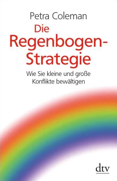 Die Regenbogen-Strategie: Wie Sie kleine und große Konflikte bewältigen (dtv Sachbuch) Lifestyle