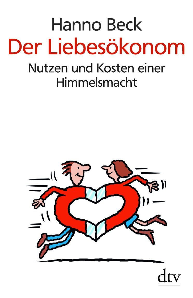 Der Liebesökonom: Nutzen und Kosten einer Himmelsmacht (dtv Sachbuch) Business, Finance & Career