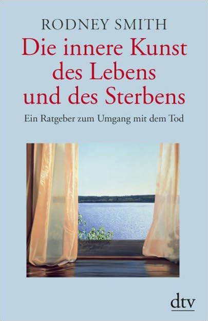 Die innere Kunst des Lebens und des Sterbens: Ein Ratgeber zum Umgang mit dem Tod (dtv Fortsetzungsnummer 51) Lifestyle