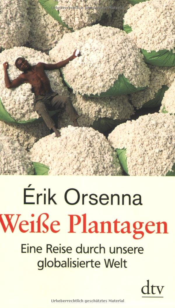 Weiße Plantagen: Eine Reise durch unsere globalisierte Welt (dtv Fortsetzungsnummer 71) Business, Finance & Career