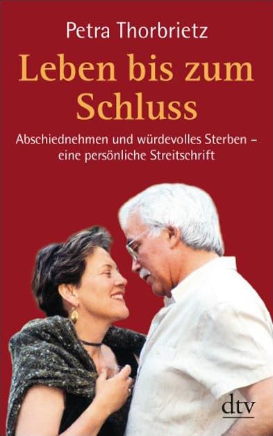 Leben bis zum Schluss: Abschiednehmen und würdevolles Sterben - eine persönliche Streitschrift (dtv Fortsetzungsnummer 50) Lifestyle